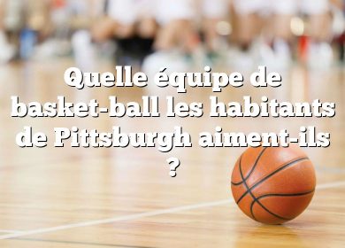 Quelle équipe de basket-ball les habitants de Pittsburgh aiment-ils ?